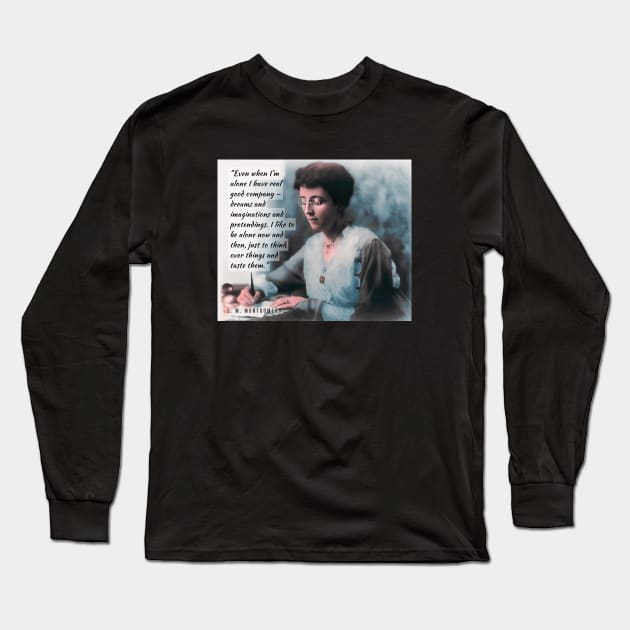 L. M Montgomery portrait and  quote: Even when I'm alone, I have real good company – dreams and imaginations and pretendings... Long Sleeve T-Shirt by artbleed